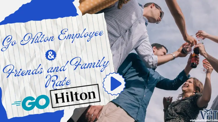 Go Hilton Employee & Friends and Family Rate 2 go-hilton-employee-friends-and-family-rate-1